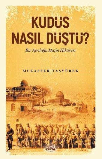 Kudüs Nasıl Düştü ? - Bir Ayrılığın Hazin Hikayesi - Muzaffer Taşyürek - Ravza Yayınları