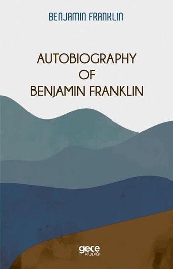 Autobiography of Benjamin Franklin - Benjamin Franklin - Gece Kitaplığı