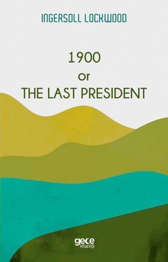 1900 or The Last President - Ingersoll Lockwood - Gece Kitaplığı