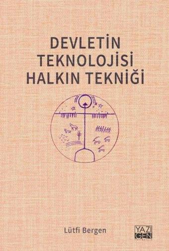 Devletin Teknolojisi Halkın Tekniği - Lütfi Bergen - Yazıgen Yayınevi