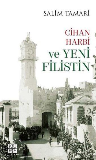 Cihan Harbi ve Yeni Filistin - Salim Tamari - Küre Yayınları