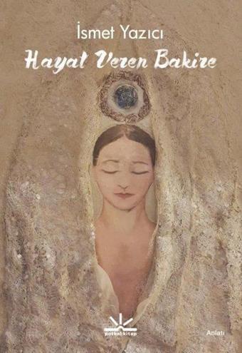 Hayat Veren Bakire - İsmet Yazıcı - Potkal Kitap Yayınları