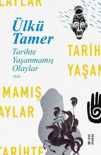 Tarihte Yaşanmamış Olaylar - Ülkü Tamer - Ketebe