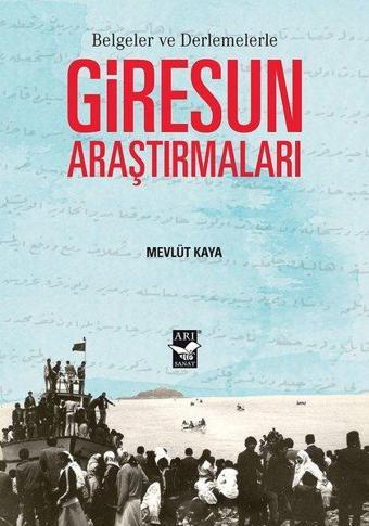 Belgeler ve Derlemelerle Giresun Araştırmaları - Mevlüt Kaya - Arı Sanat Yayınevi