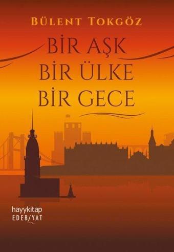 Bir Aşk Bir Ülke Bir Gece - Bülent Tokgöz - Hayykitap