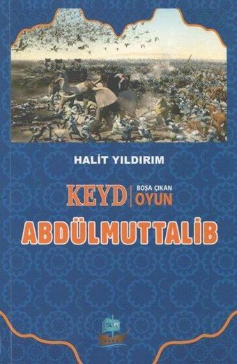 Abdülmuttalib - Keyd Boşa Çıkan Oyun - Halit Yıldırım - Yafes Yayınları