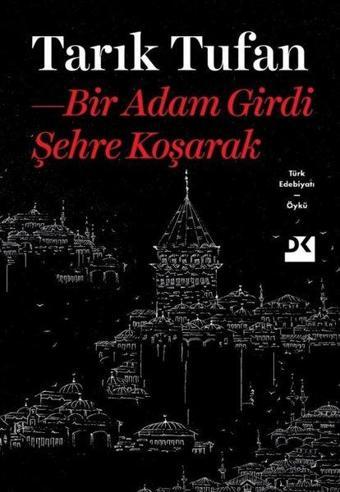 Bir Adam Girdi Şehre Koşarak - Tarık Tufan - Doğan Kitap