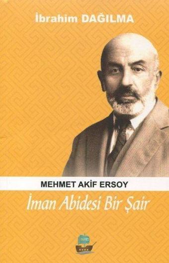 İman Abidesi Bir Şair Mehmet Akif Ersoy - İbrahim Dağılma - Yafes Yayınları