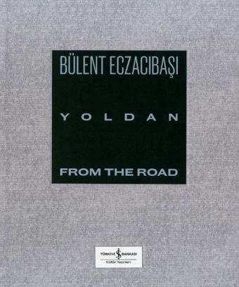 Yoldan - From The Road - Bülent Eczacıbaşı - İş Bankası Kültür Yayınları