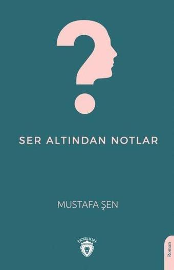 Ser Altından Notlar - Mustafa Şen - Dorlion Yayınevi