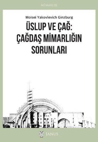 Üslup ve Çağ: Çağdaş Mimarlığın Sorunları - Moisei Yakovlevich Ginzburg - Janus Yayıncılık
