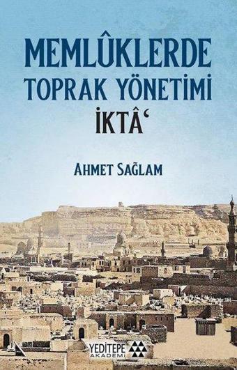 Memlüklerde Toprak Yönetimi - İkta - Ahmet Sağlam - Yeditepe Akademi