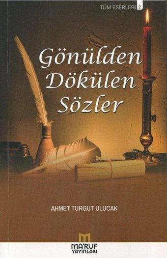 Gönülden Dökülen Sözler - Tüm Eserleri 2 - Ahmet Turgut Ulucak - Ma'ruf