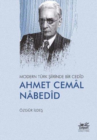 Modern Türk Şiirinde Bir Cedid: Ahmet Cemal Nabedid - Özgür İldeş - Çolpan