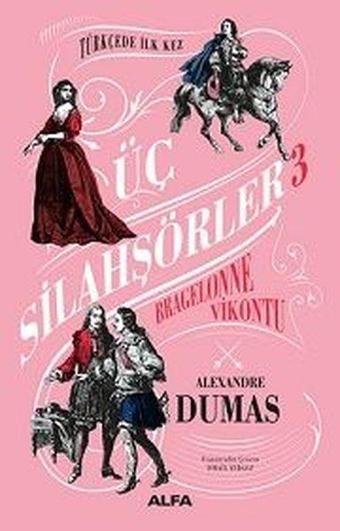 Bragelonne Vikontu - Üç Silahşörler 3 - Alexandre Dumas - Alfa Yayıncılık