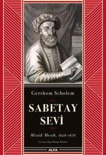 Sabetay Sevi: Mistik Mesih 1626-1676 - Gershom Scholem - Alfa Yayıncılık