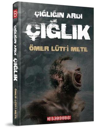 Çığlığın Ardı Çığlık - Ömer Lütfi Mete - Bilgeoğuz Yayınları