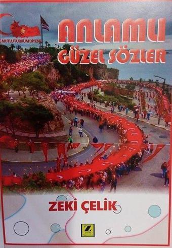 Anlamlı Güzel Sözler - Zeki Çelik - Zinde Yayınevi