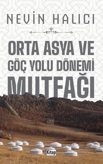 Orta Asya Ve Göç Yolu Dönemi Mutfağı - Nevin Halıcı - Kitap Dünyası