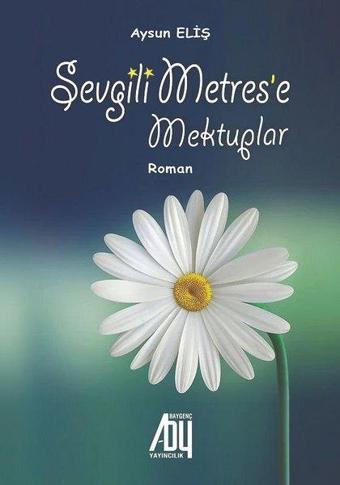 Sevgili Metres'e Mektuplar - Aysun Eliş - Baygenç Yayıncılık