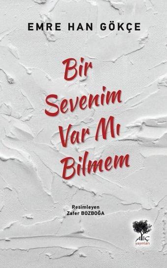 Bir Sevenim Var mı Bilmem - Emre Han Gökçe - Alıç Yayınları