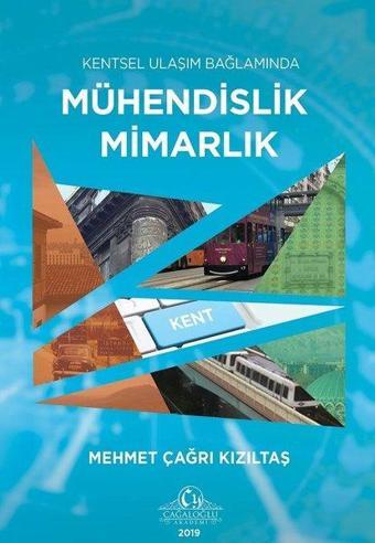 Kentsel Ulaşım Bağlamında Mühendislik Mimarlık - Mehmet Çağrı Kızıltaş - Cağaloğlu Yayınevi-Akademi