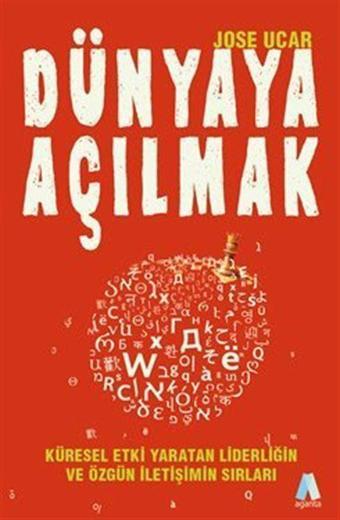 Dünyaya Açılmak Küresel Etki Yaratan Liderliğin Ve Özgün İletişimin Sırları - Aganta Kitap