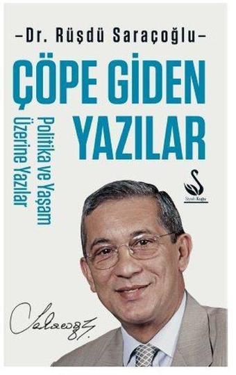 Çöpe Giden Yazılar - Politika ve Yaşam Üzerine Yazılar - Rüştü Saraçoğlu - Asi Kitap