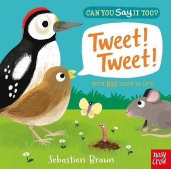 Can You Say It Too? Tweet! Tweet!: With BIG Flaps to Lift - Sebastien Braun - NOSY CROW