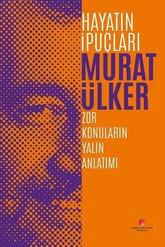 Hayatın İpuçları-Zor Konuların Yalın Anlatımı - Murat Ülker - Sabri Ülker Vakfı