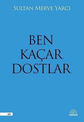 Ben Kaçar Dostlar - Sultan Merve Yarcı - Mihenk Kitap