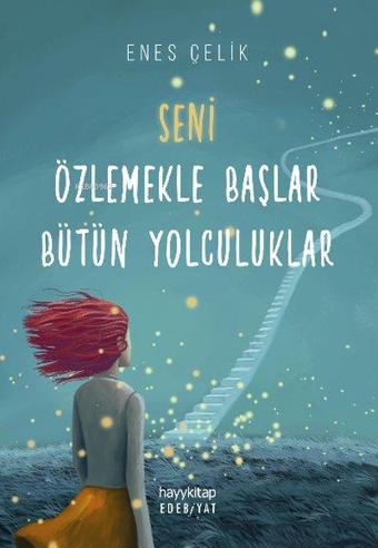 Seni Özlemekle Başlar Bütün Yolculuklar - Enes Çelik - Hayykitap