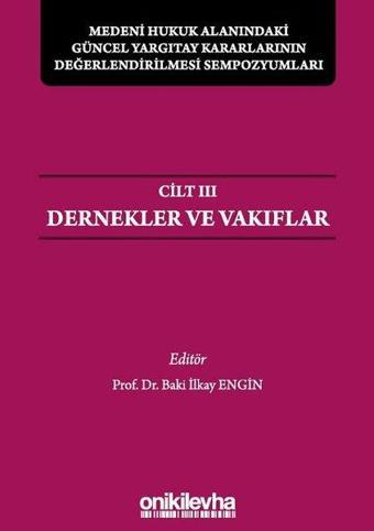 Medeni Hukuk Alanındaki Güncel Yargıtay Kararlarının Değerlendirilmesi Sempozyumları Cilt 3 - Dernek - Baki İlkay Engin - On İki Levha Yayıncılık