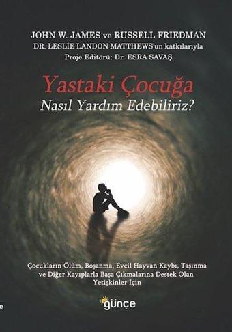 Yastaki Çocuğa Nasıl Yardım Edebiliriz? - John W. James - Günçe Yayınları