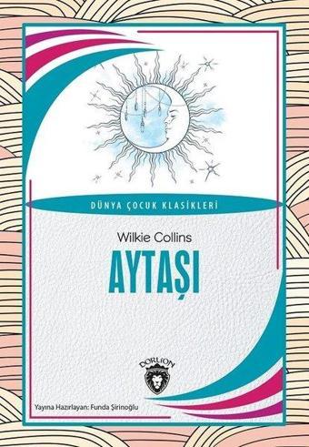 Aytaşı - Dünya Çocuk Klasikleri - Wilkie Collins - Dorlion Yayınevi