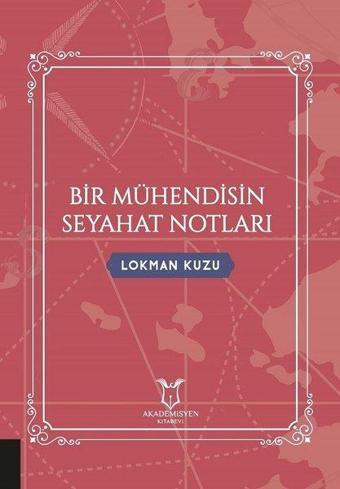 Bir Mühendisin Seyahat Notları - Lokman Kuzu - Akademisyen Kitabevi