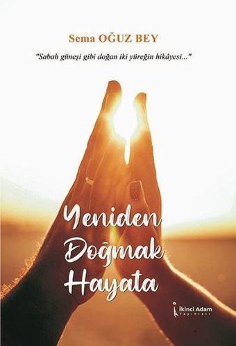 Yeniden Doğmak Hayata - Sema Oğuz Bey - İkinci Adam Yayınları