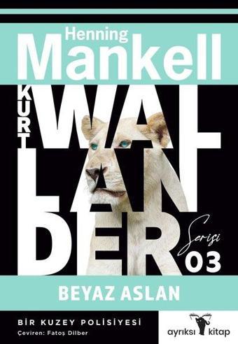 Beyaz Aslan - Kurt Wallander Serisi 3 - Henning Mankell - Ayrıksı Kitap