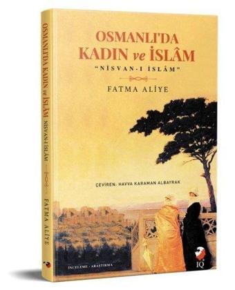 Osmanlı'da Kadın ve İslam - Fatma Aliye - IQ Kültür Sanat Yayıncılık