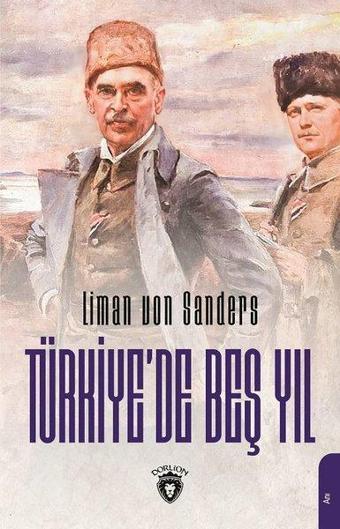 Türkiyede Beş Yıl - Liman Von Sanders - Dorlion Yayınevi