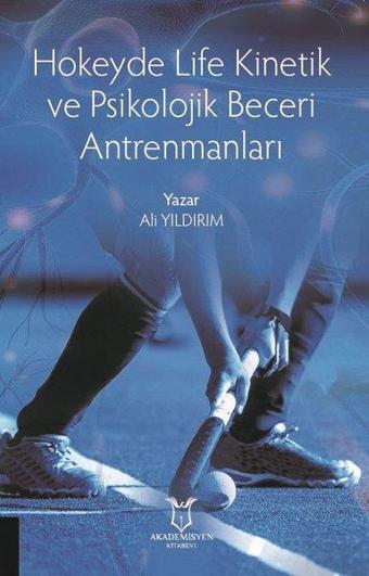 Hokeyde Life Kinetik ve Psikolojik Beceri Antrenmanları - Ali Yıldırım - Akademisyen Kitabevi