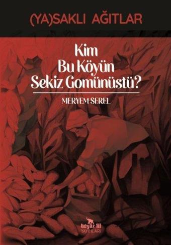 Kim Bu Köyün Sekiz Gomünüstü? - Yasaklı Ağıtlar - Meryem Serel - Beyaz Fil Yayınları