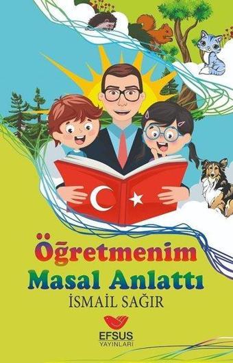 Öğretmenim Masal Anlattı - İsmail Ağır - Efsus