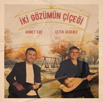 Ahmet Koç, Çetin Akdeniz İki Gözümün Çiçeği Plak - Ahmet Koç&Çetin Akdeniz 