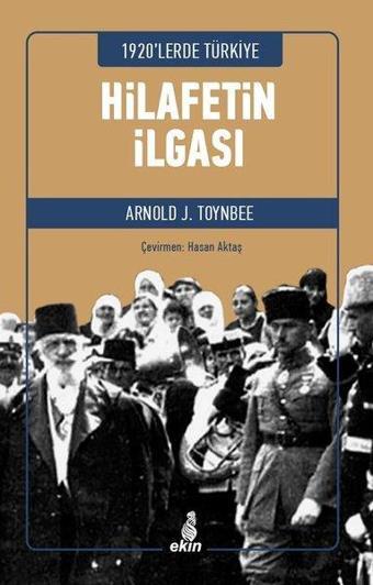 Hilafetin İlgası - 1920'lerde Türkiye - Arnold Joseph Toynbee - Ekin Yayınları