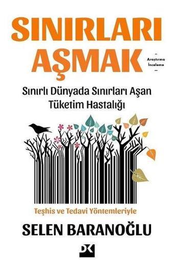 Sınırları Aşmak - Sınırlı Dünyada Sınırları Aşan Tüketim Hastalığı - Selen Baranoğlu - Doğan Kitap