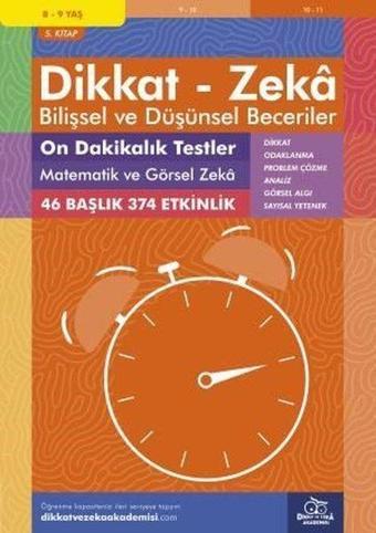 Dikkat Zeka - Bilişsel ve Düşünsel Beceriler 8-9 Yaş On Dakikalık Testler Matematik ve Görsel Zeka 5 - Michellejoy Hughes - Dikkat ve Zeka Akademisi