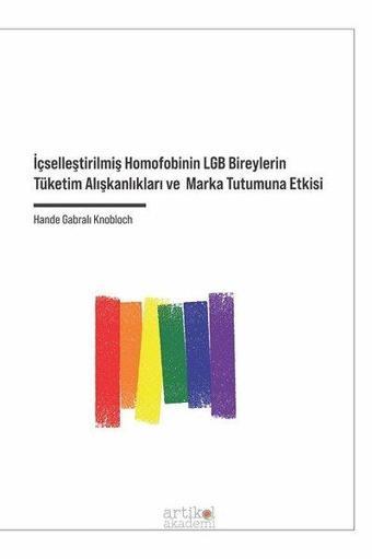 İçselleştirilmiş Homofobinin LGB Bireylerin Tüketim Alışkanlıkları ve Marka Tutumuna Etkisi - Hande Gabralı Knobloch - Artikel Akademi