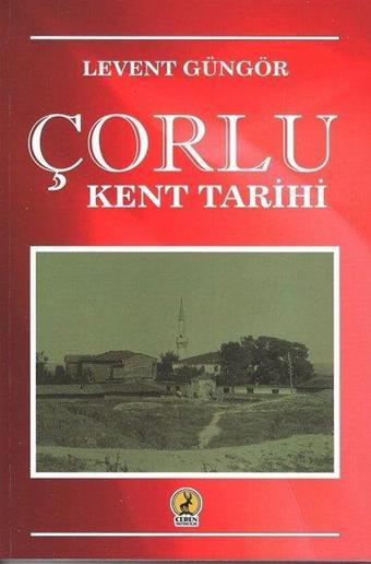 Çorlu Kent Tarihi - Levent Güngör - Ceren Yayınevi