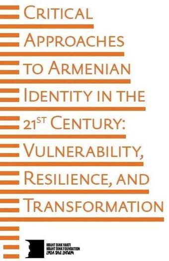 Critical Approaches To Armenian Identity In The 21st Century: Vulnerability Resilience and Transfor - Kolektif  - Hrant Dink Vakfı Yayınları